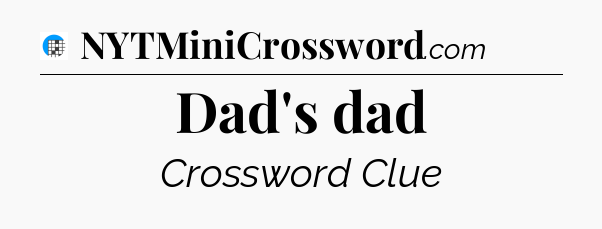 Dad's dad Crossword Clue