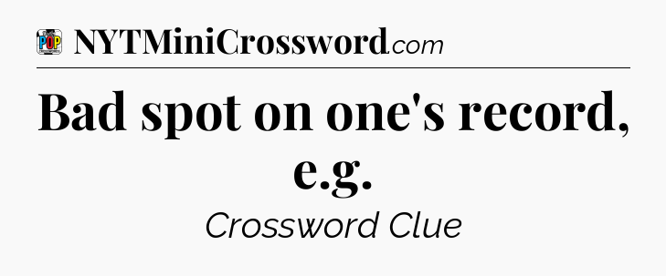 Bad spot on one's record, e.g Crossword Clue