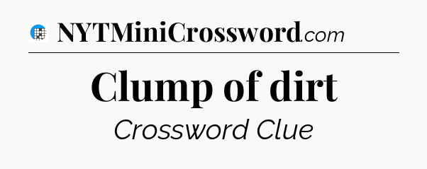 Clump of dirt Crossword Clue