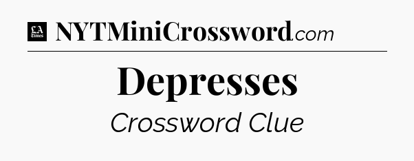 Depresses - LA Times Crossword