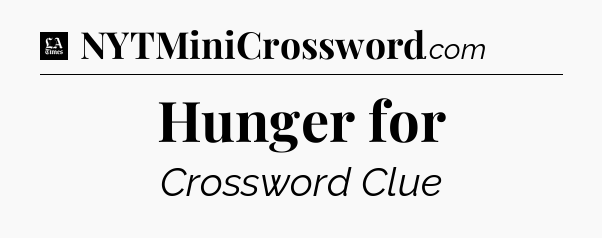 Hunger for - LA Times Crossword
