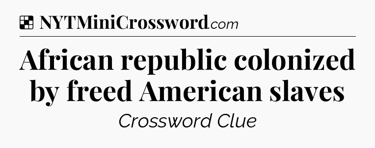 Solution: African republic colonized by freed American slaves - NYT Crossword
