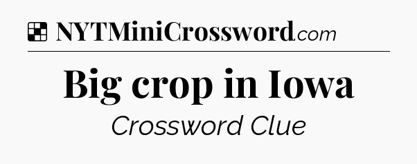 Solution: Big crop in Iowa - NYT Crossword