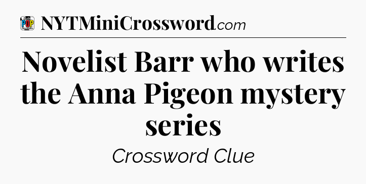Novelist Barr who writes the Anna Pigeon mystery series Crossword Clue