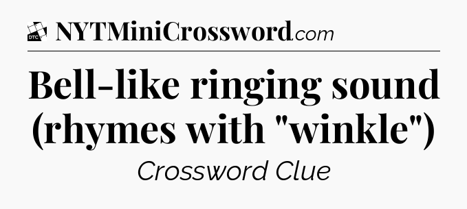 Bell-like ringing sound (rhymes with 
