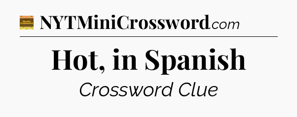 Hot, in Spanish - Eugene Sheffer Crossword