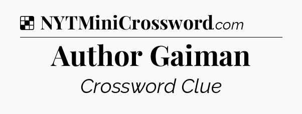 Solution: Author Gaiman - NYT Crossword