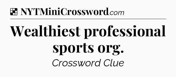 Solution: Wealthiest professional sports org - NYT Crossword