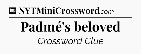 Padmé's beloved Crossword Clue