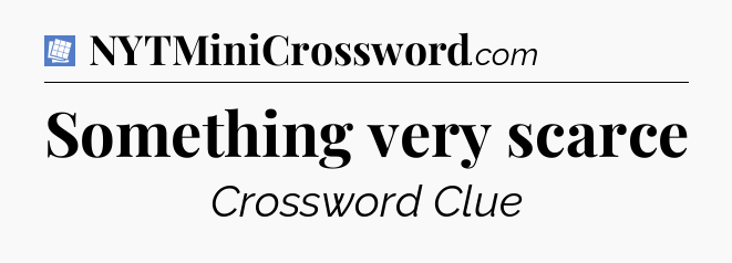 Something very scarce Puzzle Page Crossword Clue