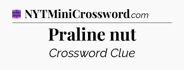 Praline nut - Thomas Joseph Crossword