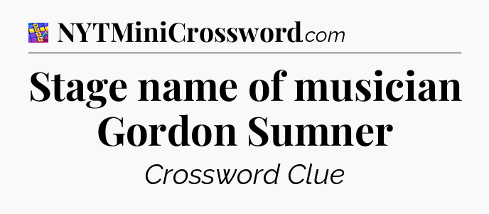 Stage name of musician Gordon Sumner Codycross