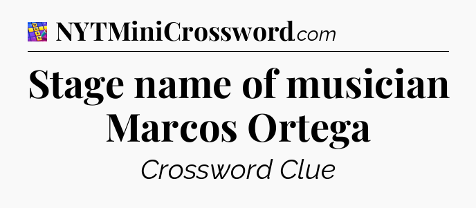 Stage name of musician Marcos Ortega Codycross