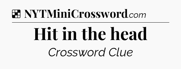 Solution: Hit in the head - NYT Crossword