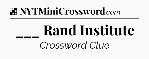 Solution: ___ Rand Institute - NYT Crossword