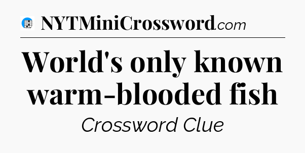 World's only known warm-blooded fish Crossword Clue