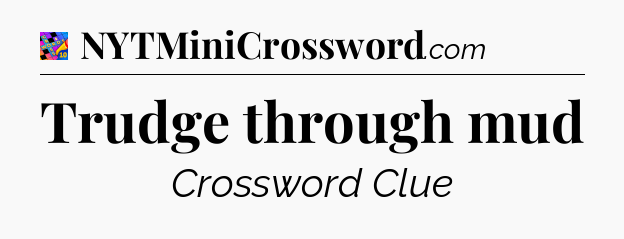 Trudge through mud Crossword Clue