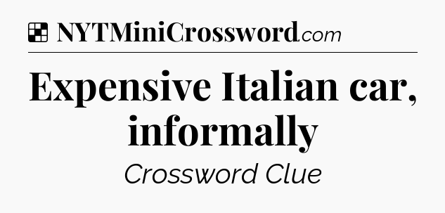 Solution: Expensive Italian car, informally - NYT Crossword