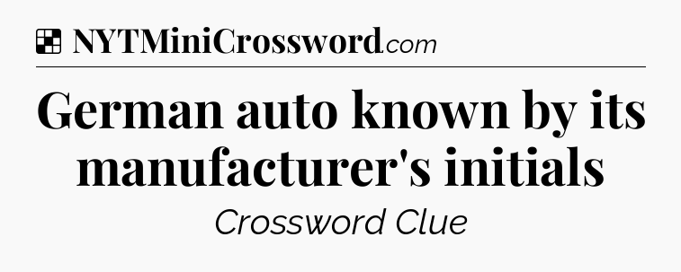 Solution: German auto known by its manufacturer's initials - NYT Crossword