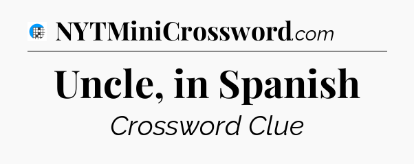 Uncle, in Spanish Crossword Clue