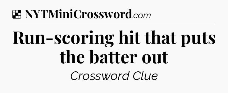 Solution: Run-scoring hit that puts the batter out - NYT Crossword