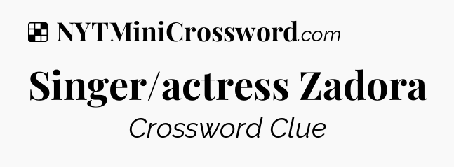 Solution: Singer/actress Zadora - NYT Crossword