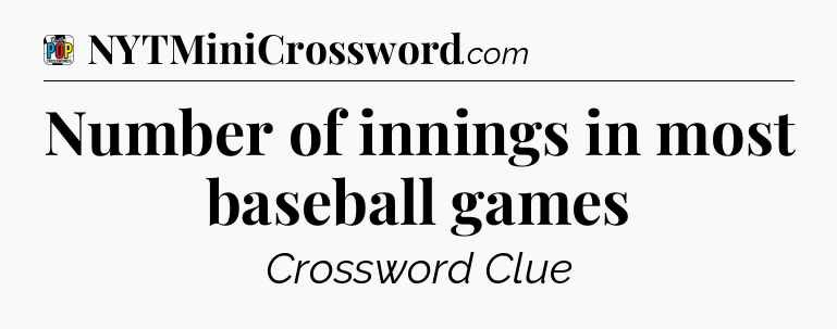 Number of innings in most baseball games Crossword Clue
