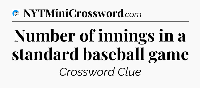 Number of innings in a standard baseball game Crossword Clue