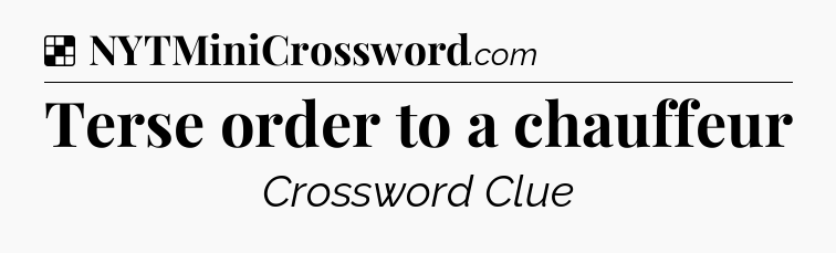 Solution: Terse order to a chauffeur - NYT Crossword