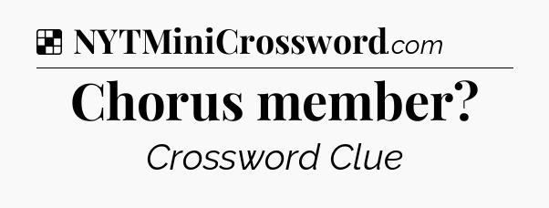 Solution: Chorus member - NYT Crossword