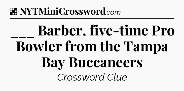 Solution: ___ Barber, five-time Pro Bowler from the Tampa Bay Buccaneers - NYT Crossword