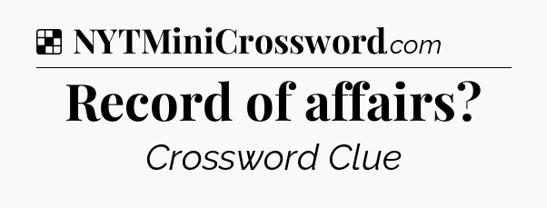 Solution: Record of affairs - NYT Crossword