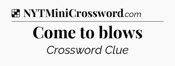 Solution: Come to blows - NYT Crossword