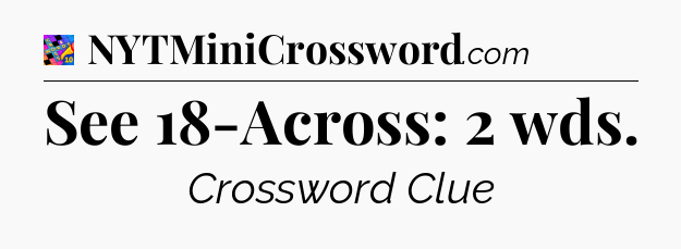 See 18-Across: 2 wds Crossword Clue
