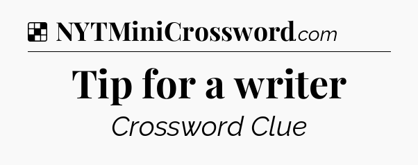 Solution: Tip for a writer - NYT Crossword
