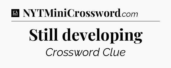 Still developing - LA Times Crossword
