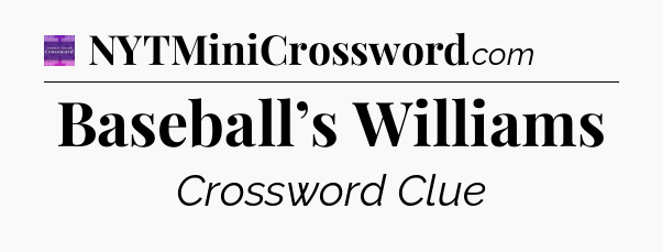 Baseball’s Williams - Thomas Joseph Crossword