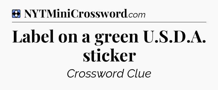 Solution: Label on a green U.S.D.A. sticker - NYT Mini Crossword