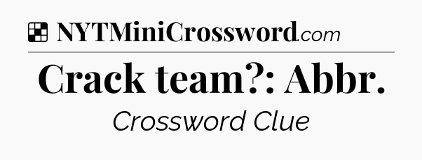 Solution: Crack team?: Abbr - NYT Crossword
