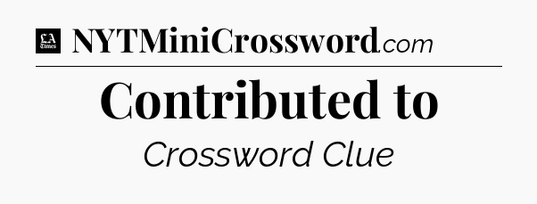 Contributed to - LA Times Crossword