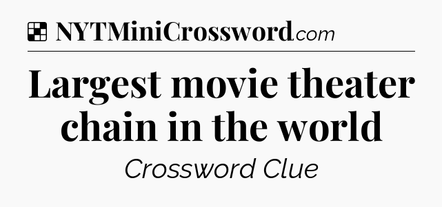 Solution: Largest movie theater chain in the world - NYT Crossword