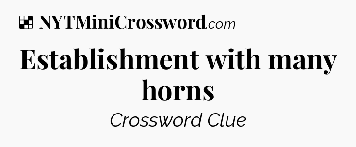 Solution: Establishment with many horns - NYT Crossword