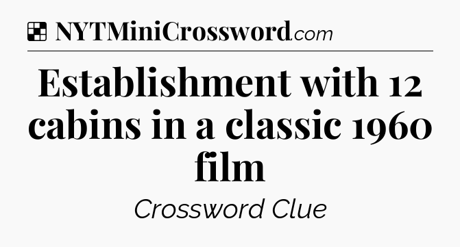 Solution: Establishment with 12 cabins in a classic 1960 film - NYT Crossword