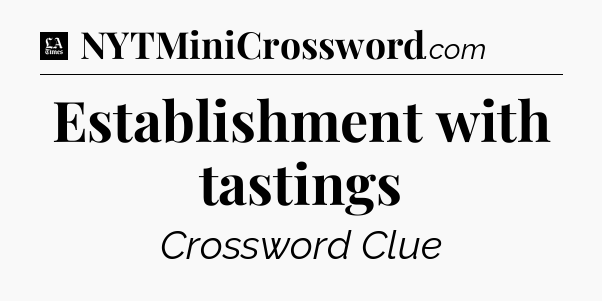 Establishment with tastings - LA Times Crossword