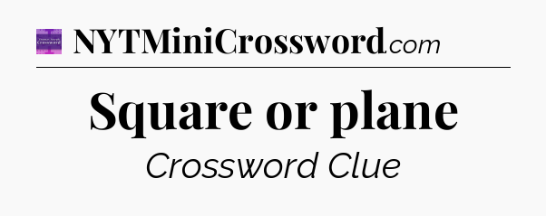 Square or plane - Thomas Joseph Crossword