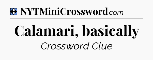 Solution: Calamari, basically - NYT Mini Crossword