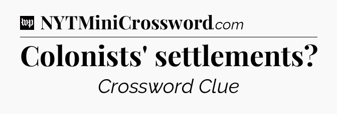 Colonists' settlements Crossword Clue