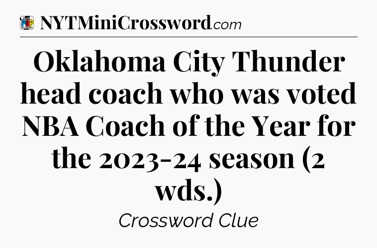 Oklahoma City Thunder head coach who was voted NBA Coach of the Year for the 2023-24 season (2 wds.) Crossword Clue