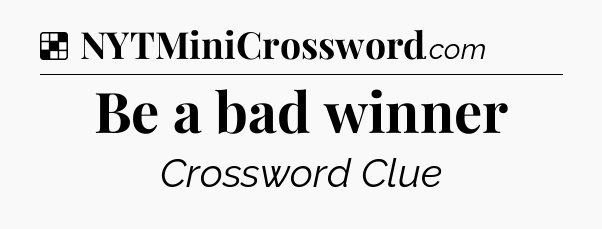 Solution: Be a bad winner - NYT Crossword