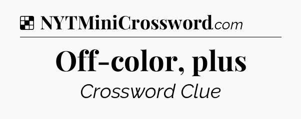 Solution: Off-color, plus - NYT Crossword